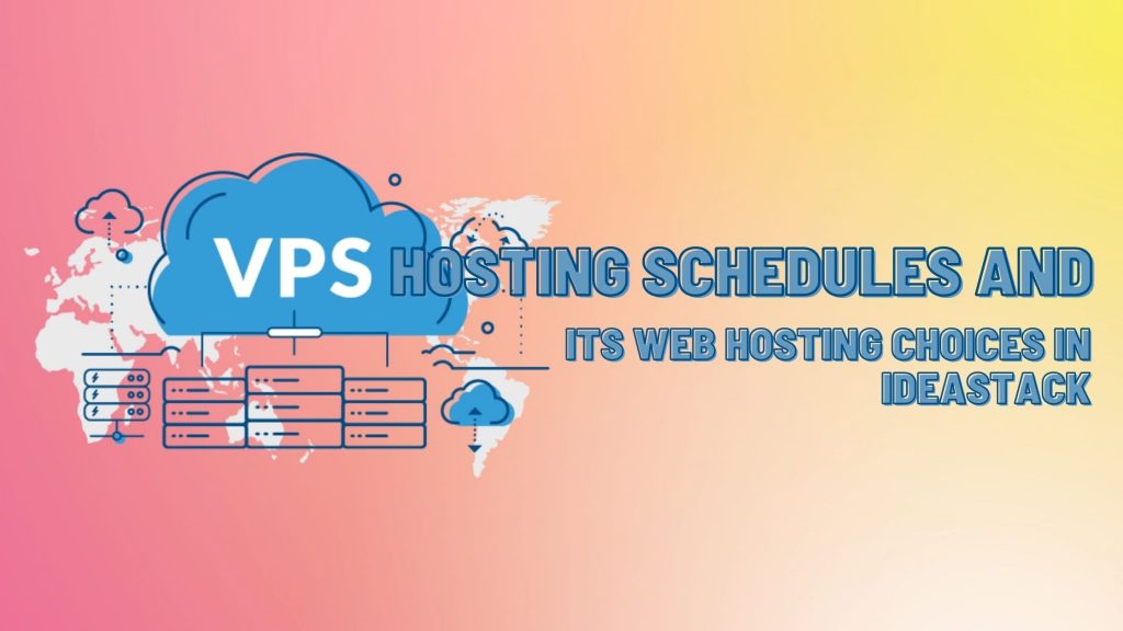VPS hosting schedules and its web hosting choices in Ideastack