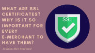 What Are SSL Certificates? Why Is It So Important For Every E-Merchant To Have Them? 