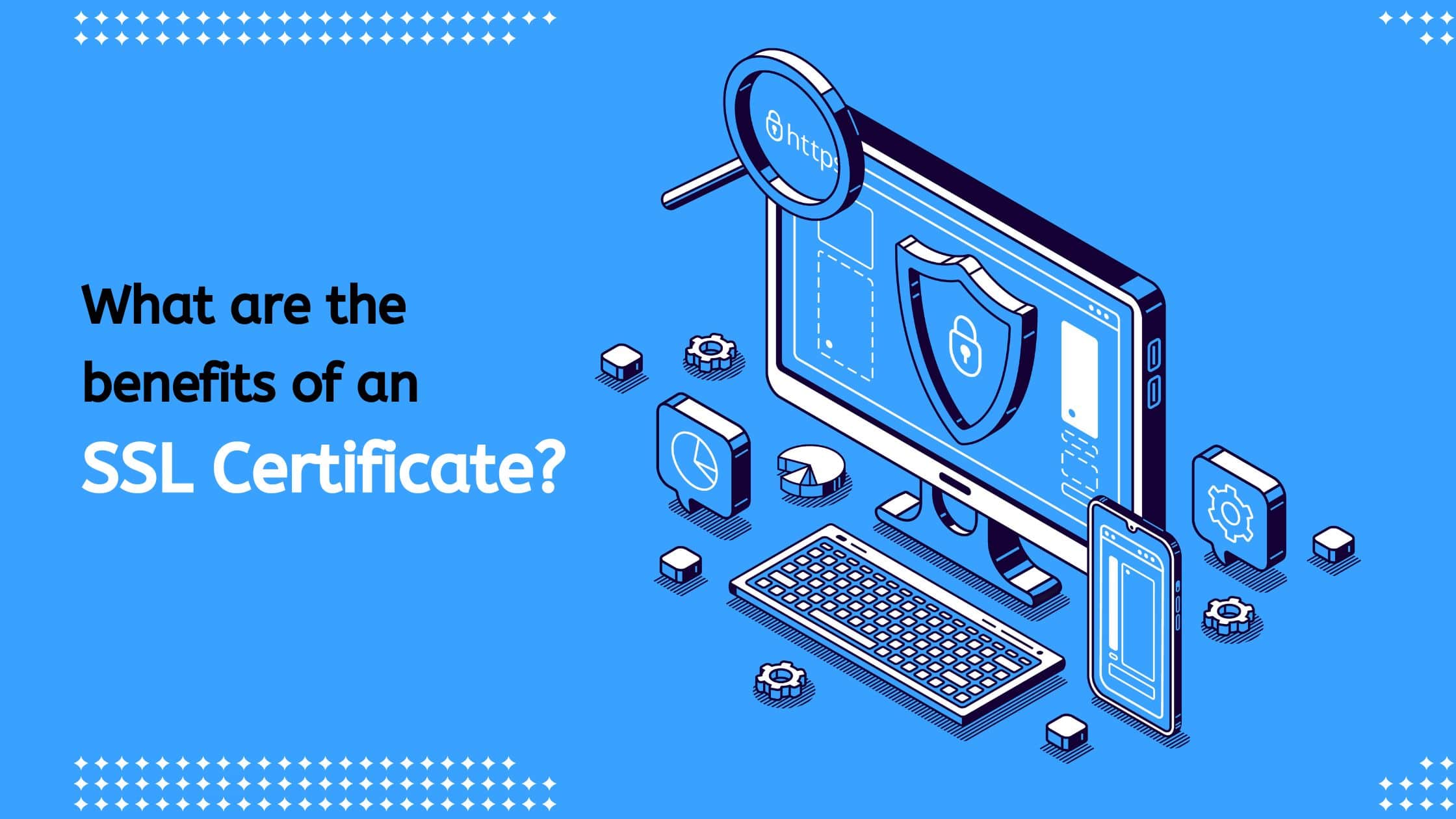 What Are The Benefits Of An SSL Certificate?