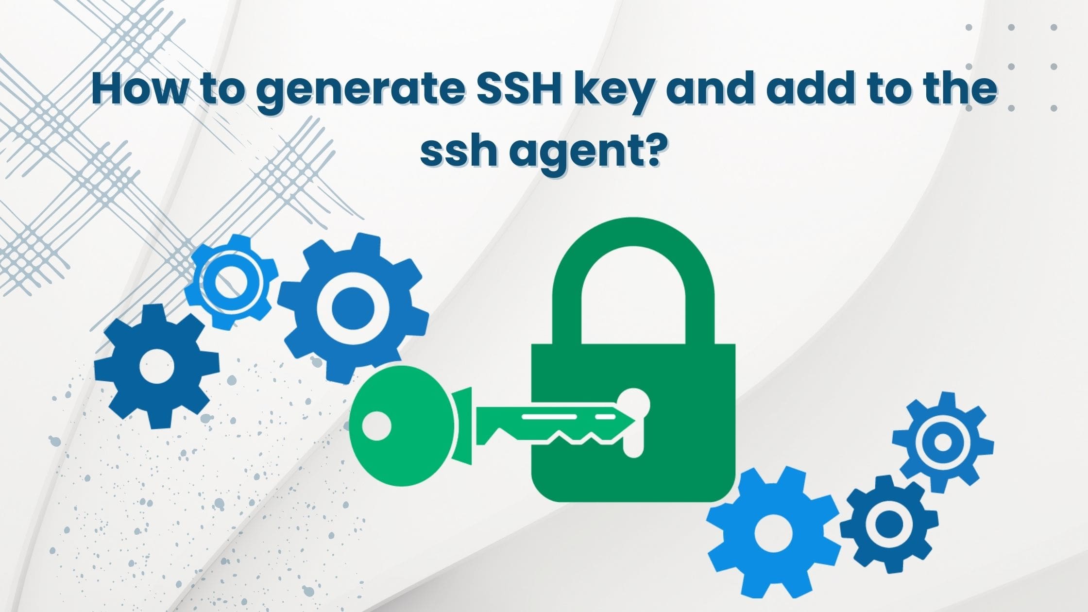 How To Generate SSH Key And Add To The Ssh Agent?