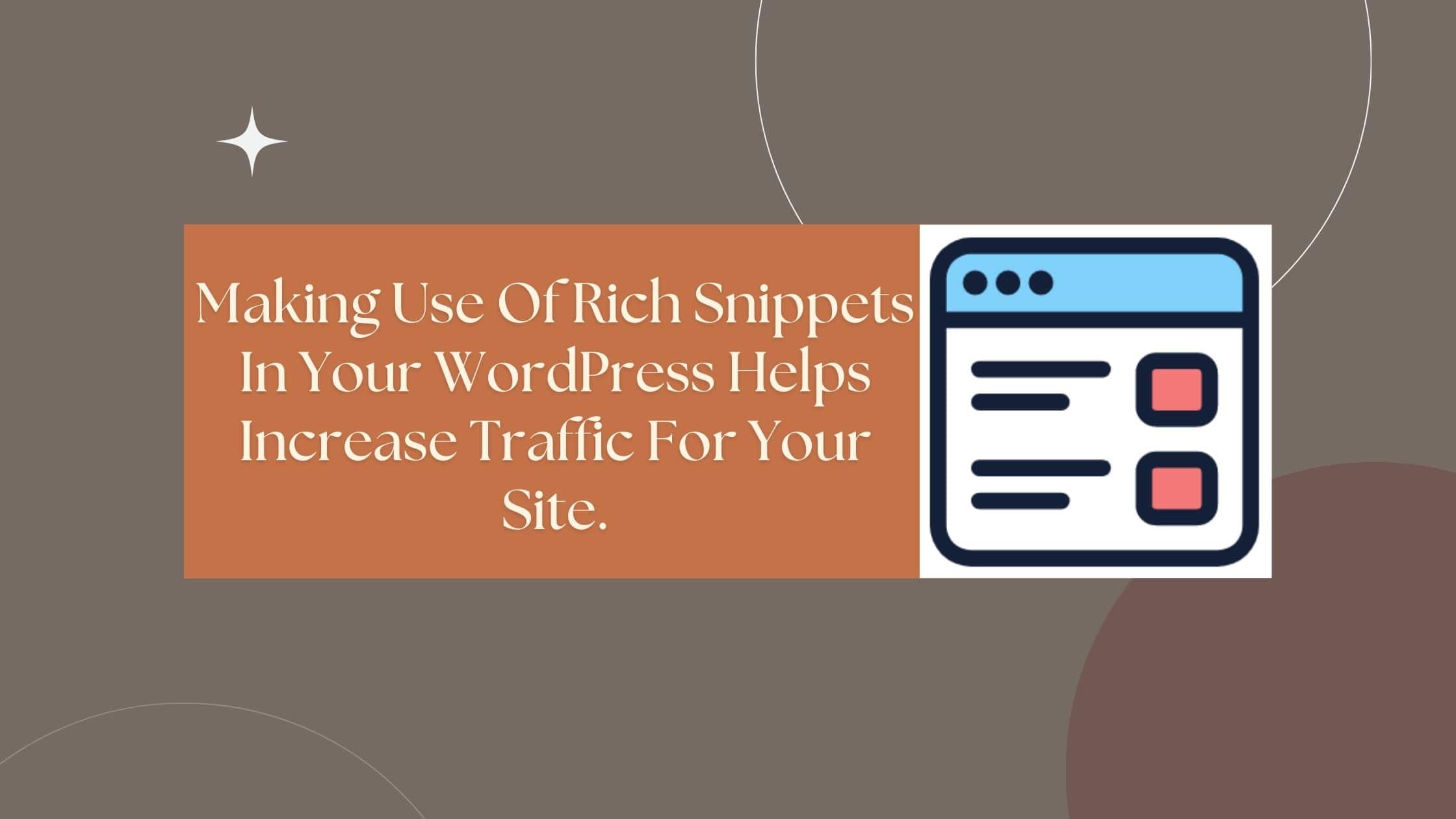 Making Use Of Rich Snippets In Your WordPress Helps Increase Traffic For Your Site.