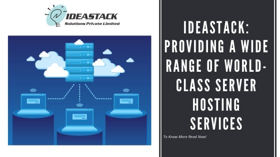 Ideastack: Providing a wide Range of World-class Server Hosting Services