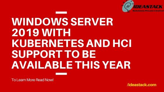 Windows Server 2019 with Kubernetes and HCI support to be available this year 
