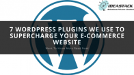 7 WordPress Plugins We Use To Supercharge Your E-Commerce Website