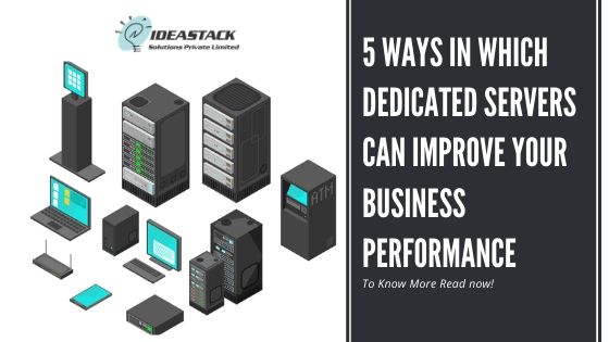 5 ways in which Dedicated servers can improve your Business’s performance