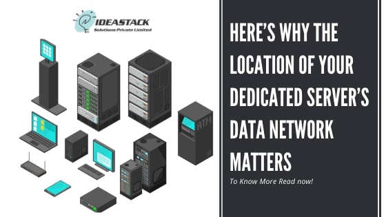 Here’s Why The Location Of Your Dedicated Server’s Data Network Matters