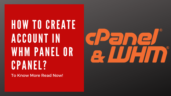 How to create account in WHM panel or C Panel