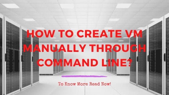 How to create VM manually through command line