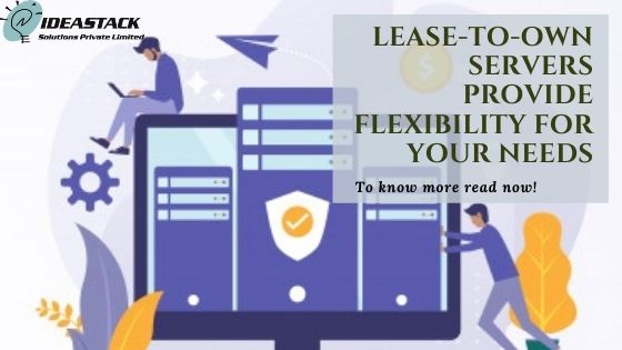 Lease-To-Own Servers Provide Flexibility For Your Needs.