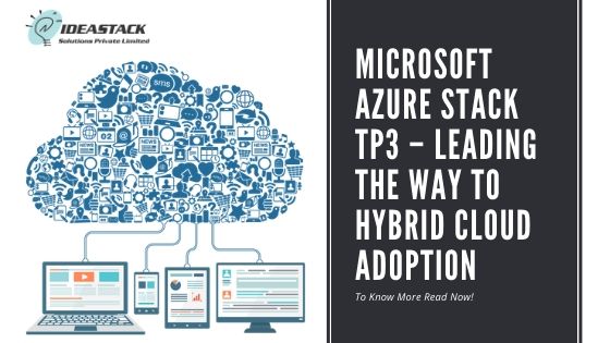 Microsoft Azure Stack TP3 – Leading The Way To Hybrid Cloud Adoption