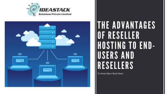 The advantages of Reseller hosting to End-users and Resellers