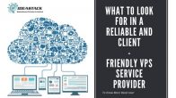 What to look for in a Reliable and Client-friendly VPS Service Provider?