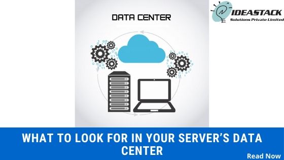 What to Look for in Your Server’s Data Center