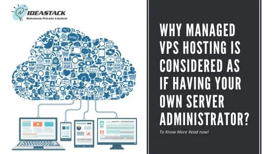 Why Managed VPS Hosting is Considered as Having Your Server Administrator?