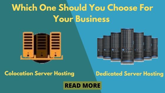 Colocation Server Hosting Vs Dedicated Server Hosting: Which One Should You Choose For Your Business