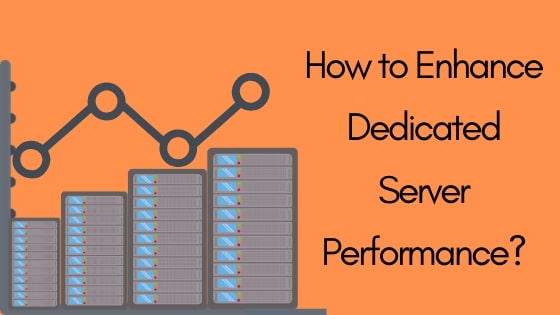 How To Enhance Dedicated Server Performance?