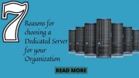 Top 7 reasons for choosing a dedicated server for your organization 
