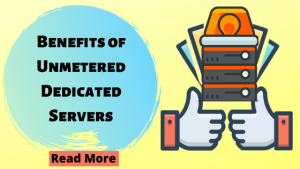 Benefits of Unmetered Dedicated Servers