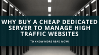 Why Buy A Cheap Dedicated Server To Manage High Traffic Websites 