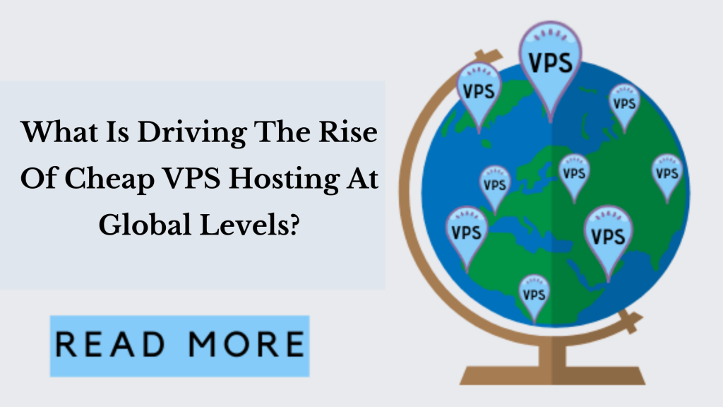 What is Driving the Rise of cheap vps Hosting at Global Levels?