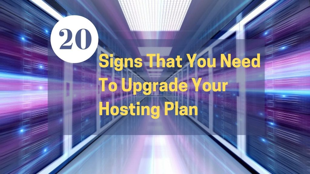20 Signs That You Need To Upgrade Your Hosting Plan