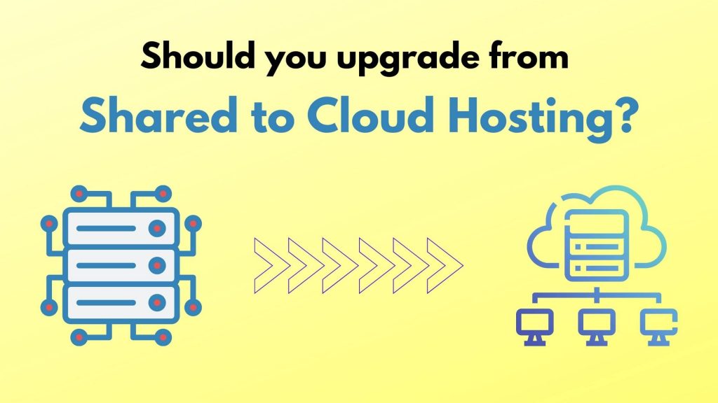 Should you upgrade from Shared to Cloud hosting?
