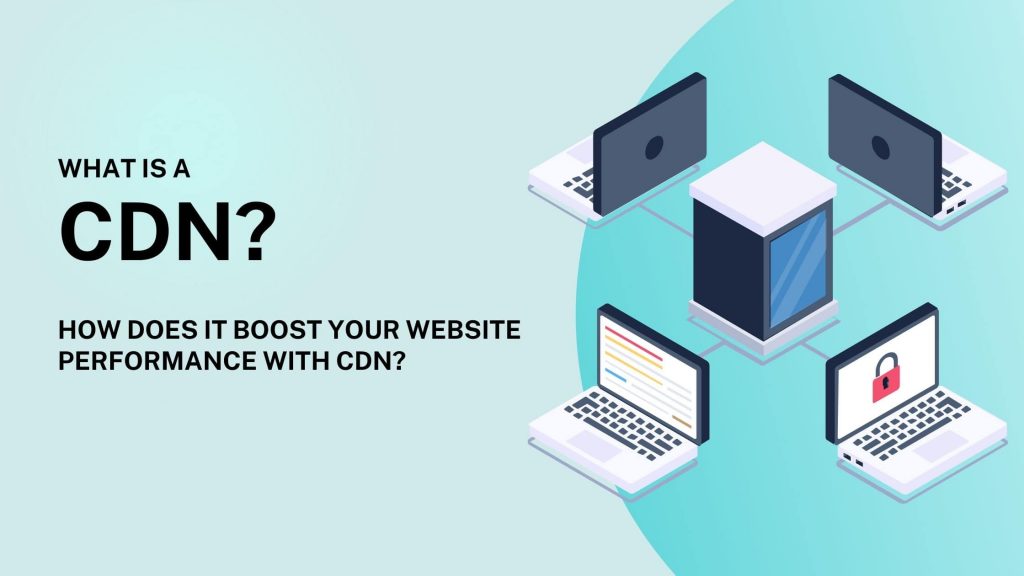 What is a CDN and How does it boost your website performance with CDN