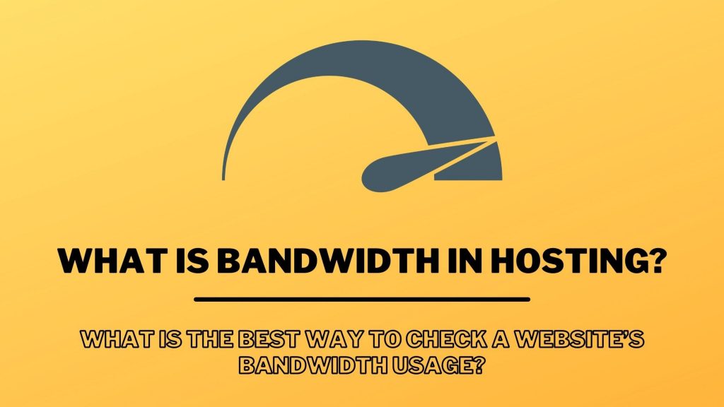 What is bandwidth in hosting? What is the best way to check a website’s bandwidth usage?