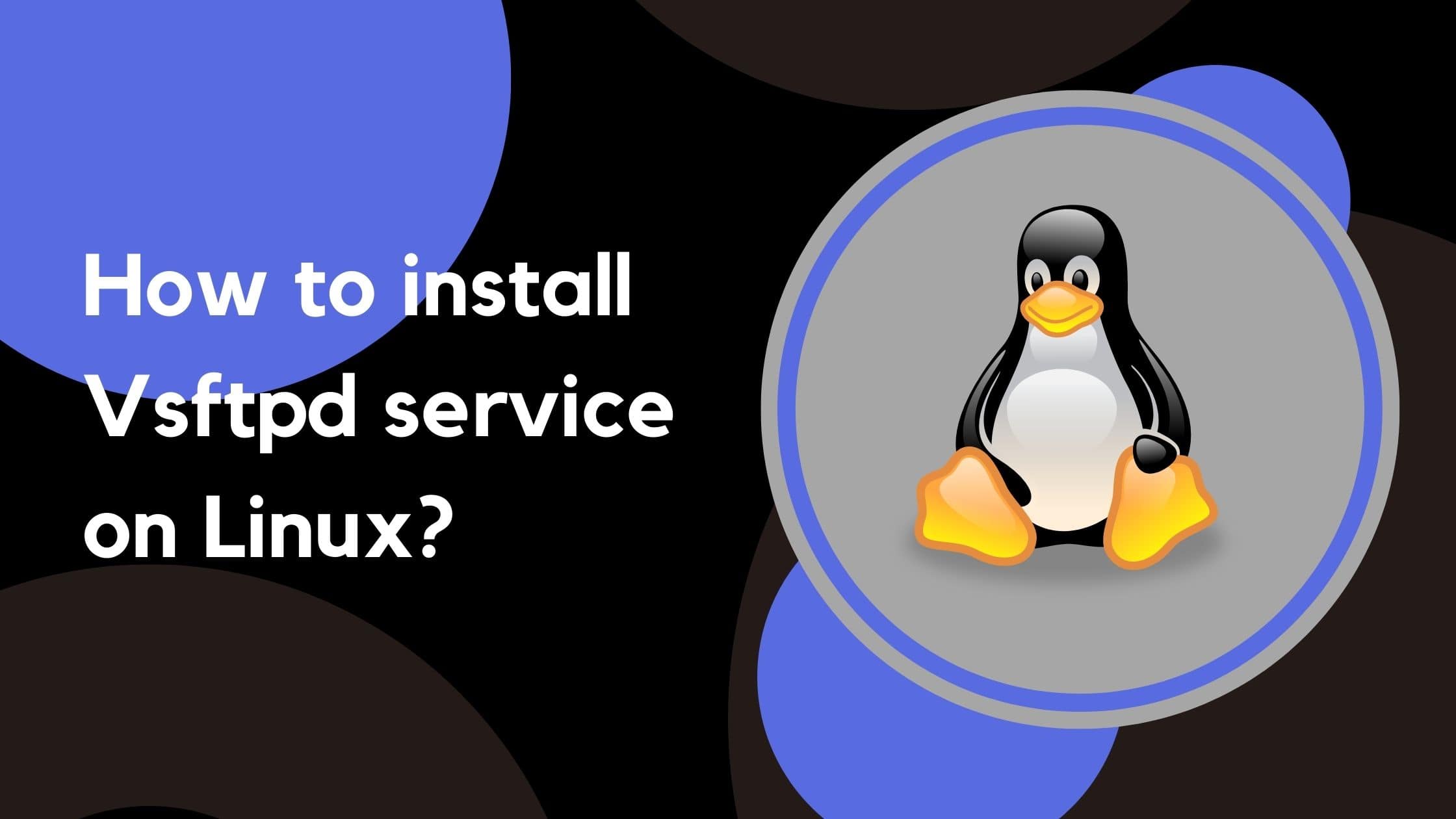 How To Install Vsftpd Service On Linux?