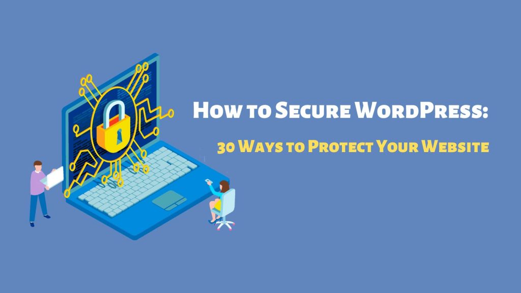 How to Secure WordPress: 30 Ways to Protect Your Website