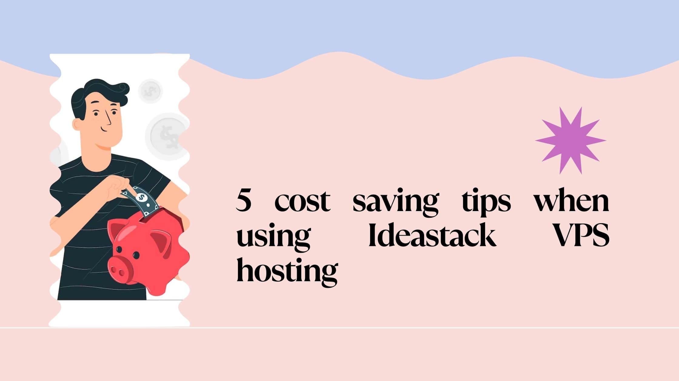 5 cost saving tips when using Ideastack VPS hosting
