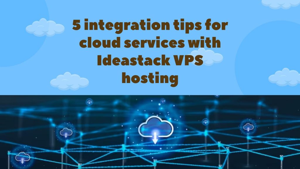 5 integration tips for cloud services with Ideastack VPS hosting