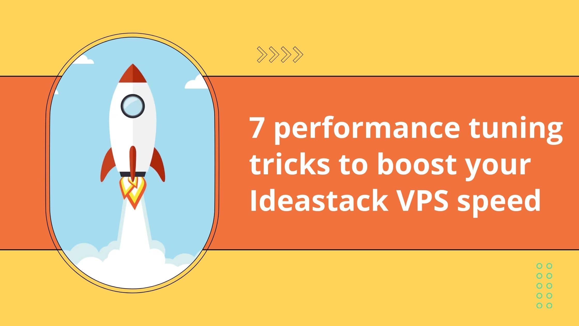 7 performance tuning tricks to boost your Ideastack VPS speed