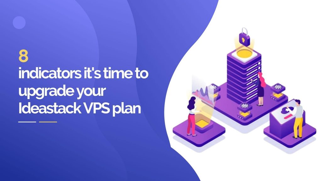 8 indicators it’s time to upgrade your Ideastack VPS plan