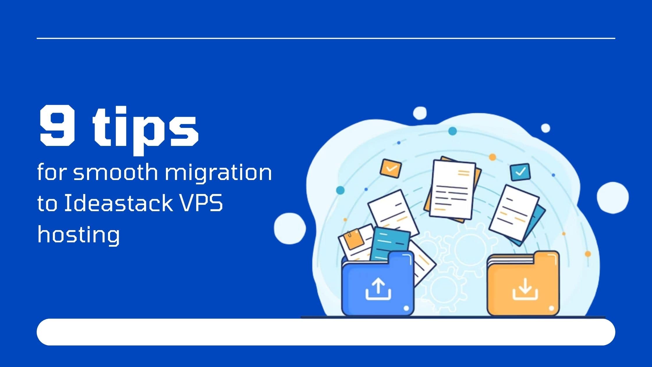 9 tips for smooth migration to Ideastack VPS hosting