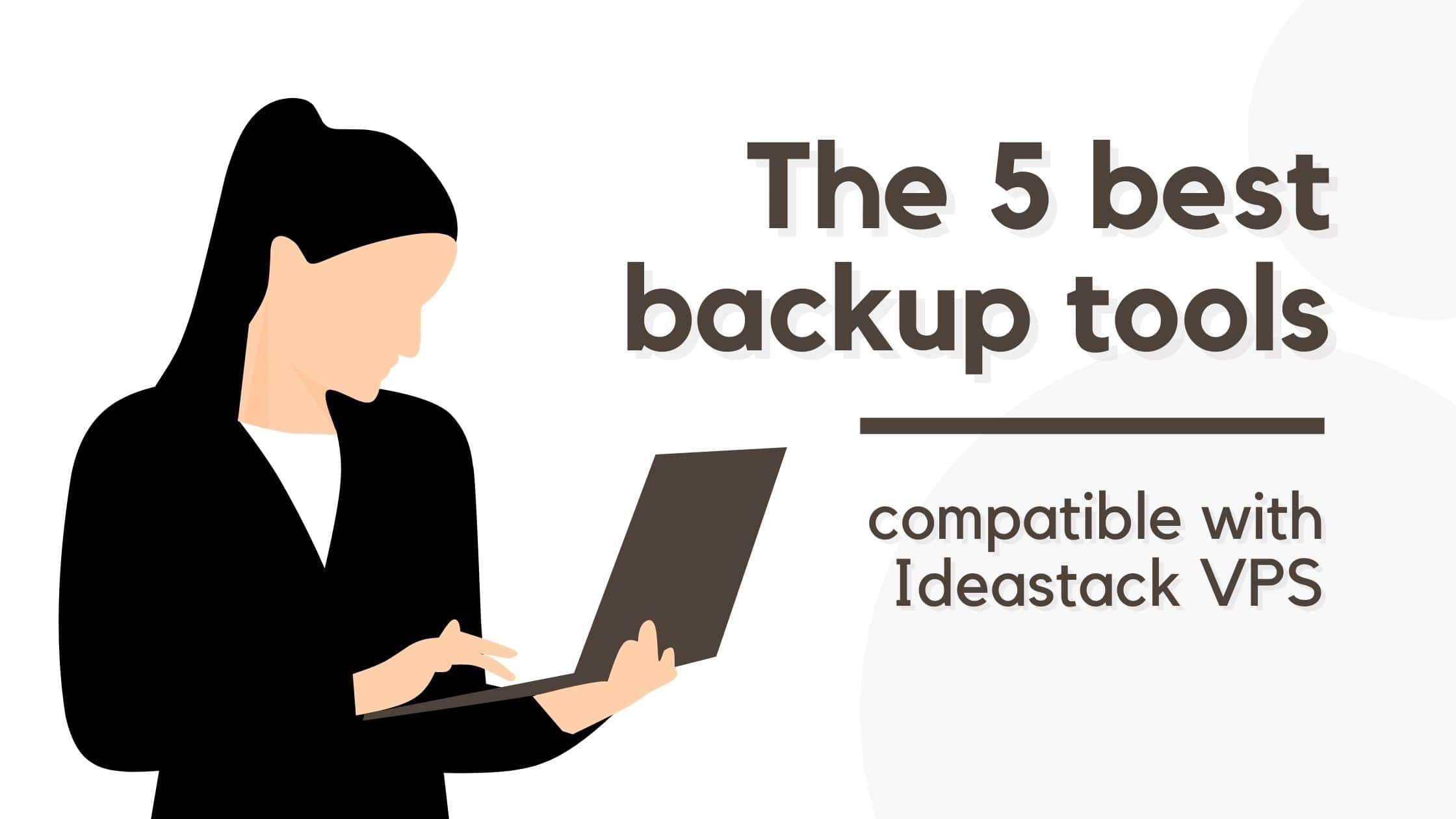 The 5 best backup tools compatible with Ideastack VPS